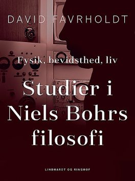 Fysik, bevidsthed, liv. Studier i Niels Bohrs filosofi, David Favrholdt