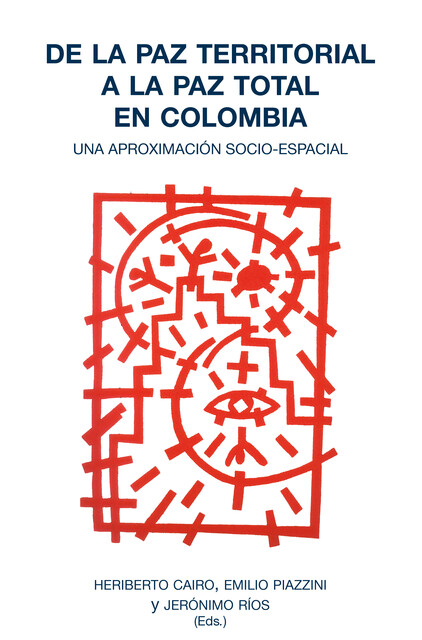De la paz territorial a la paz total en Colombia, Jerónimo Ríos, Emilio Piazzini, Heriberto Cairo
