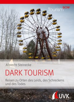 Tourism NOW: Dark Tourism, Albrecht Steinecke