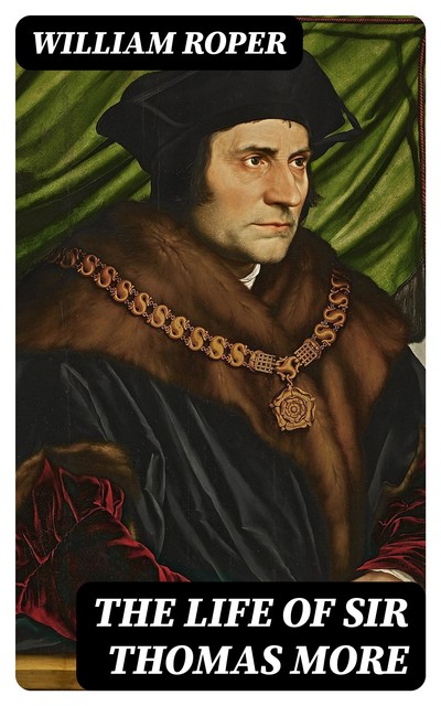 The Life of Sir Thomas More, William Roper