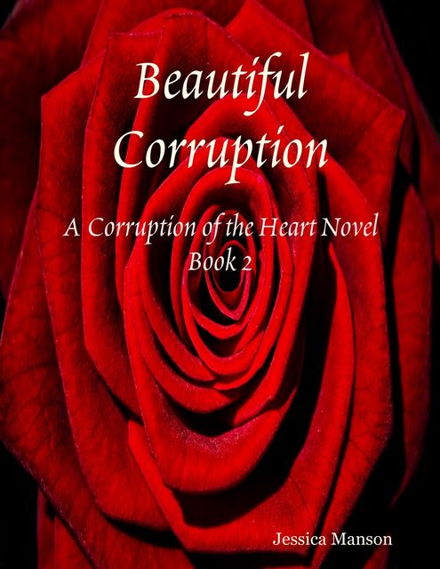Beautiful Corruption: Corruption of the Heart Novel Book 2, Jessica Manson