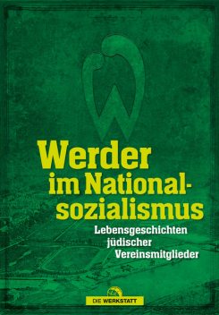 Werder im Nationalsozialismus, Dirk Harms, Sabine Pamperrien, Carina Knapp-Kluge, Fabian Ettrich, Lukas Bracht, Marcus Meyer, Thomas Hafke