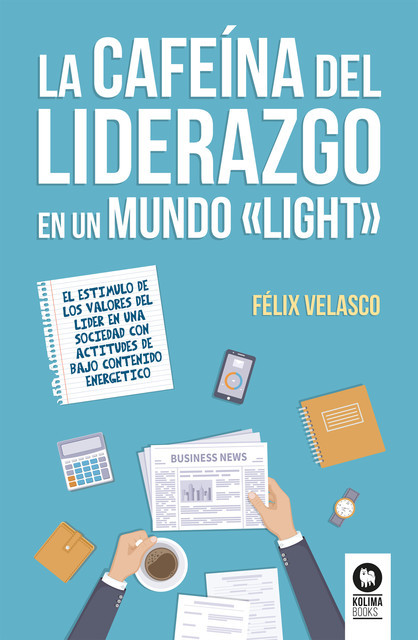 La cafeína del liderazgo en un mundo “light”, Félix Velasco Álvaro