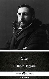 She by H. Rider Haggard – Delphi Classics (Illustrated), Henry Rider Haggard