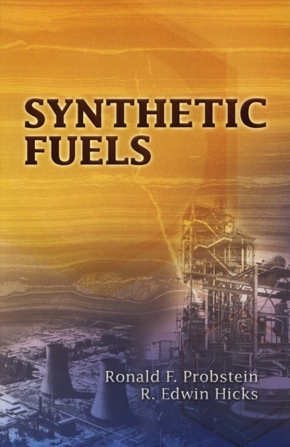 Synthetic Fuels, Ronald F.Probstein, R.Edwin Hicks