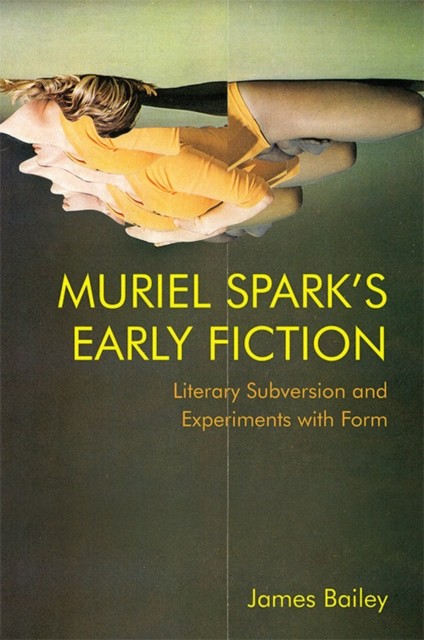 Muriel Spark's Early Fiction, James Bailey