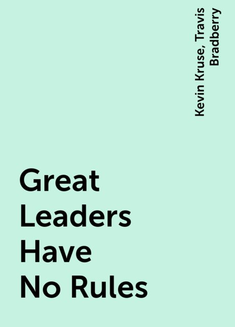 Great Leaders Have No Rules, Travis Bradberry, Kevin Kruse