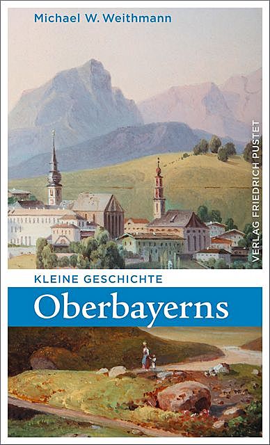 Kleine Geschichte Oberbayerns, Michael W. Weithmann