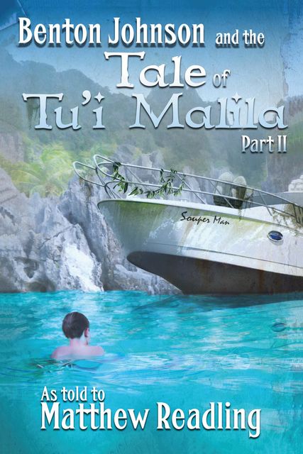 Benton Johnson and the Tale of Tu'i Malila, Part II, Matthew Readling, Josh King
