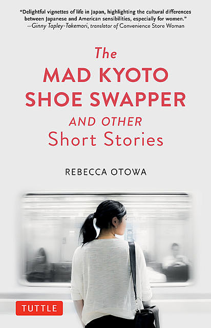 The Mad Kyoto Shoe Swapper and Other Short Stories, Rebecca Otowa