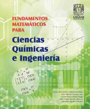 Fundamentos matemáticos para ciencias químicas e ingeniería, Celina Elena Urrutia Vargas, Juan Alfonso Oaxaca Luna, María del Carmen Valderrama Bravo