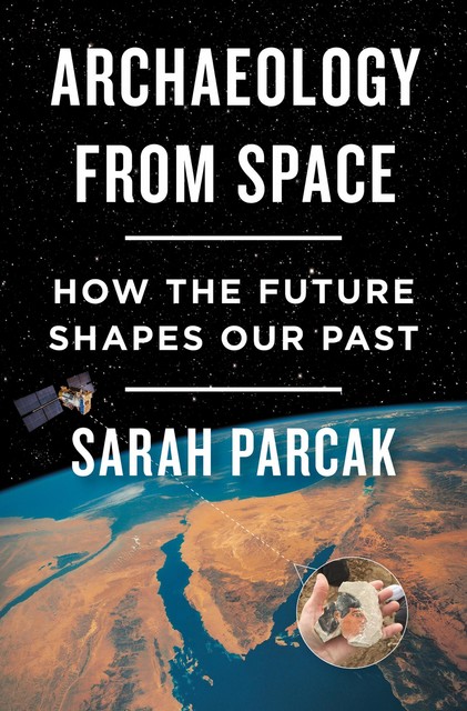 Archaeology from Space, Sarah Parcak