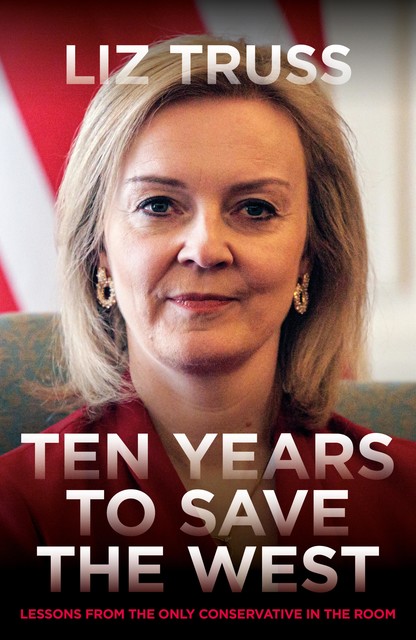 Ten Years to Save the West, Liz Truss