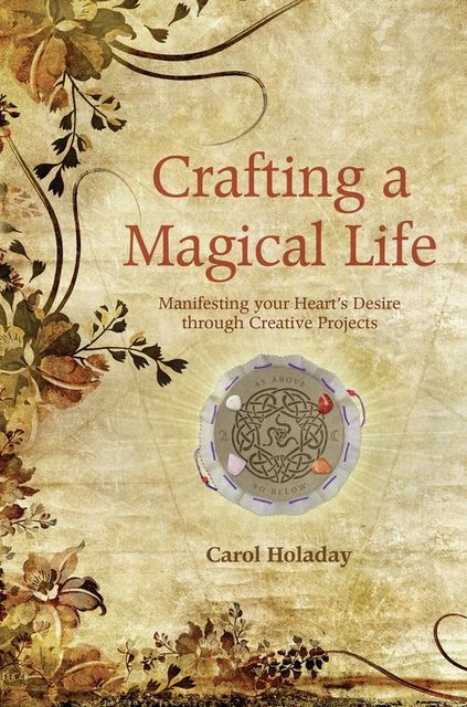 Crafting a Magical Life, Carol Holiday