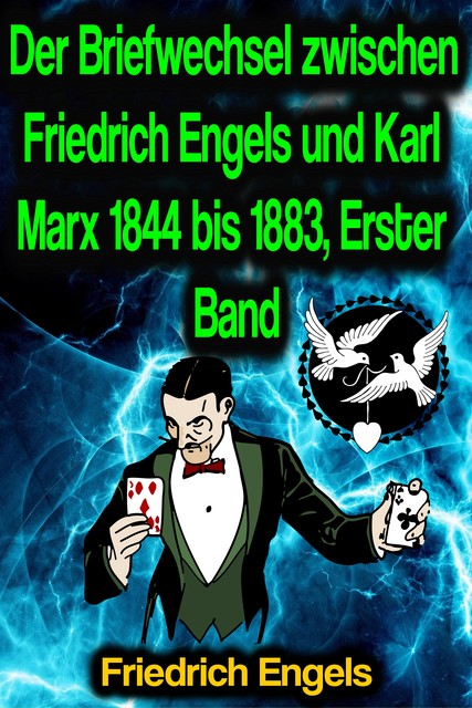 Der Briefwechsel zwischen Friedrich Engels und Karl Marx 1844 bis 1883, Erster Band, Karl Marx, Friedrich Engels