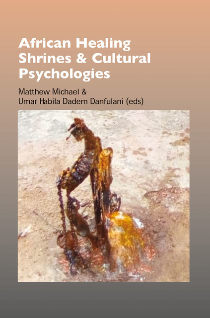 African Healing Shrines and Cultural Psychologies, Matthew Michael, Umar Habila Dadem Danfulani