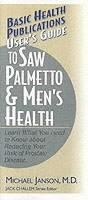 User's Guide to Saw Palmetto & Men's Health, Michael Janson