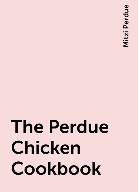The Perdue Chicken Cookbook, Mitzi Perdue