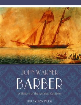 A History of the Amistad Captives, John Barber