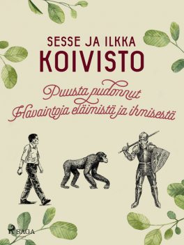 Puusta pudonnut: Havaintoja eläimistä ja ihmisestä, Sesse Koivisto, Ilkka Koivisto