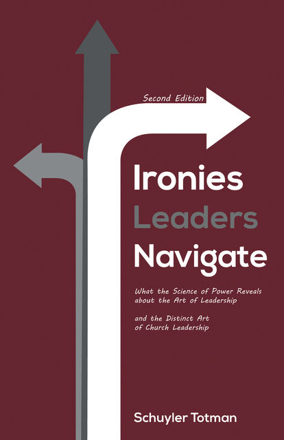 Ironies Leaders Navigate, Second Edition, Schuyler Totman