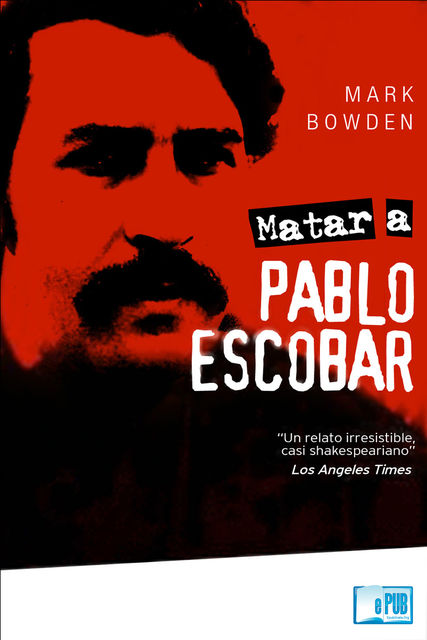 Matar a Pablo Escobar, Mark Bowden