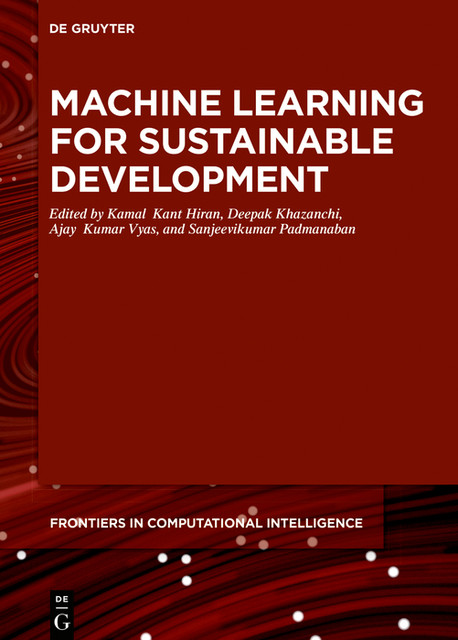 Machine Learning for Sustainable Development, Kamal Kant Hiran, Ajay Kumar Vyas, Deepak Khazanchi, Sanjeevikumar Padmanaban