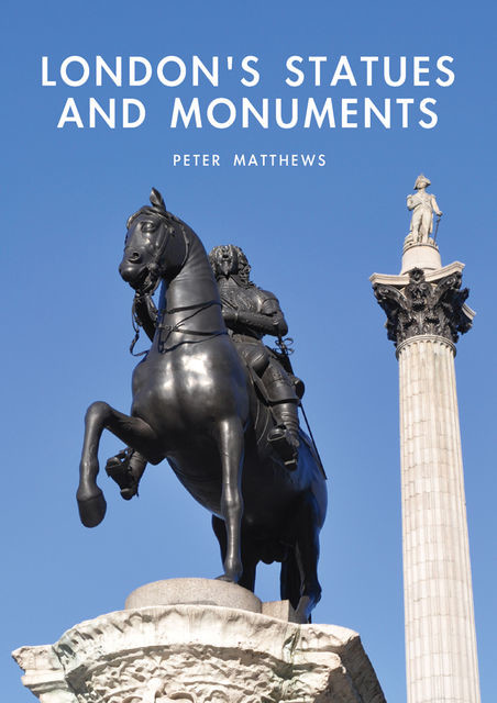 London?s Statues and Monuments, Peter Matthews