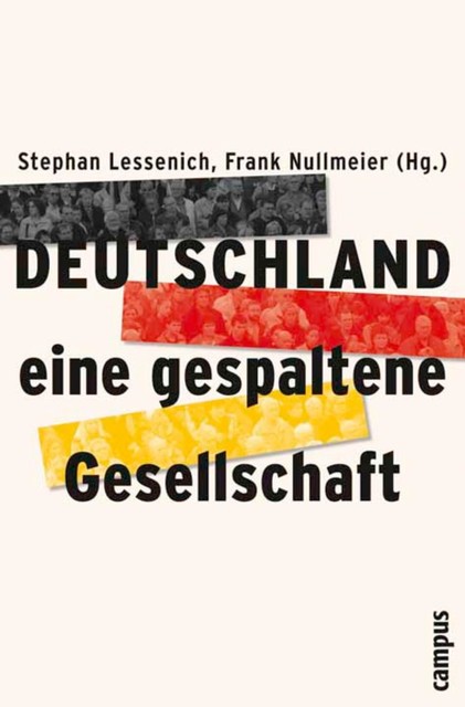 Deutschland – eine gespaltene Gesellschaft, Claus Leggewie, Heinz Bude, Michael Hartmann, Bruno Hildenbrand, Martin Kronauer, Hans-Jürgen Andreß, Hartmut Häußermann, Heiner Ganßmann, Karl-Friedrich Bohler, Martin Kohli, Wolfgang Bonß