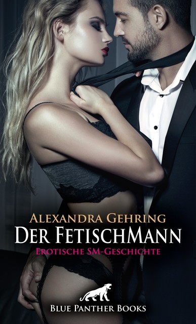 Der FetischMann | Erotische SM-Geschichte, Alexandra Gehring