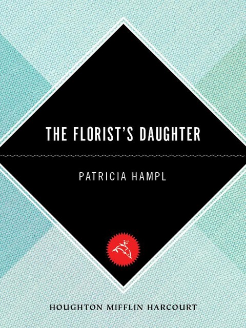 The Florist's Daughter, Patricia Hampl