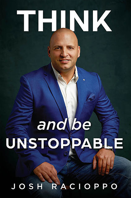 Think and be Unstoppable, Josh Racioppo