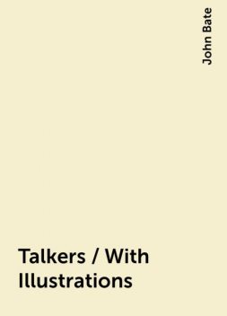 Talkers / With Illustrations, John Bate