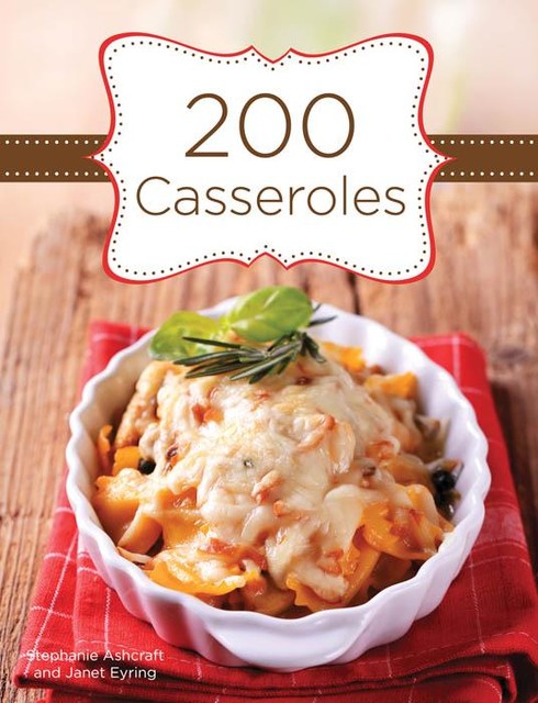 200 Casseroles, Stephanie Ashcraft, Janet Eyring