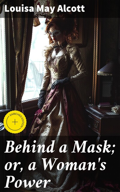 Behind a Mask; or, a Woman's Power, Louisa May Alcott