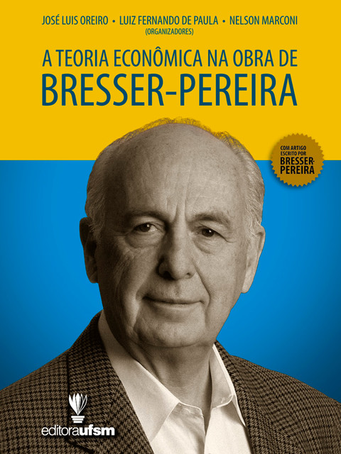 A Teoria Econômica na Obra de Bresser-Pereira, José Luis Oreiro, Luiz Fernando de Paula, Nelson Marconi