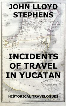 Incidents Of Travel In Yucatan, John Stephens