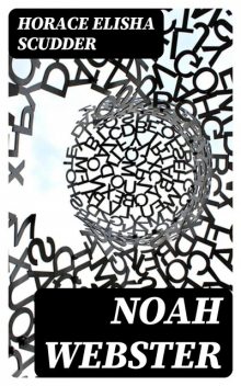 Noah Webster, Horace Elisha Scudder