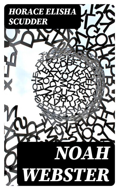 Noah Webster, Horace Elisha Scudder