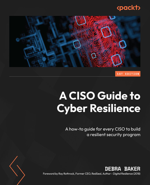 A CISO Guide to Cyber Resilience, Debra Baker