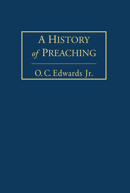 A History of Preaching Volume 2, J.R., O.C. Edwards