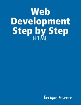 Web Development Step by Step – HTML, Enrique Vicente