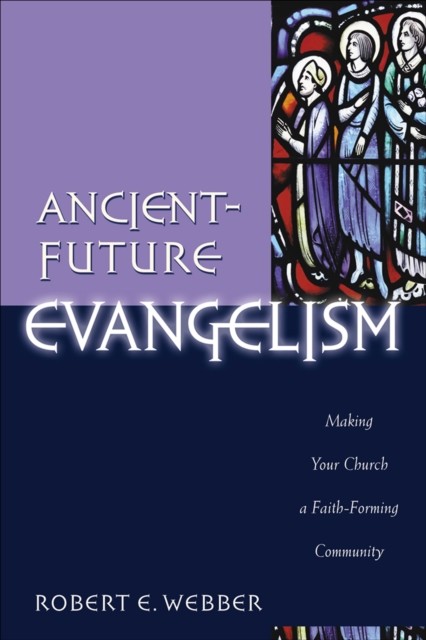 Ancient-Future Evangelism (Ancient-Future), Robert E. Webber