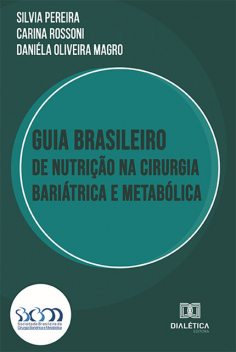 Guia Brasileiro de Nutrição na Cirurgia Bariátrica e Metabólica, Silvia Pereira, Carina Rossoni, Daniéla Oliveira Magro