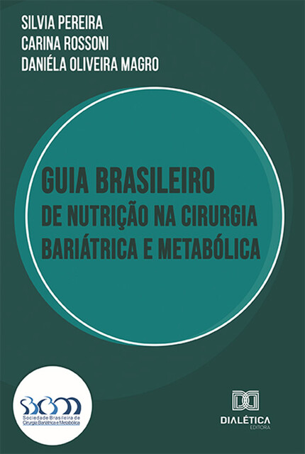 Guia Brasileiro de Nutrição na Cirurgia Bariátrica e Metabólica, Silvia Pereira, Carina Rossoni, Daniéla Oliveira Magro