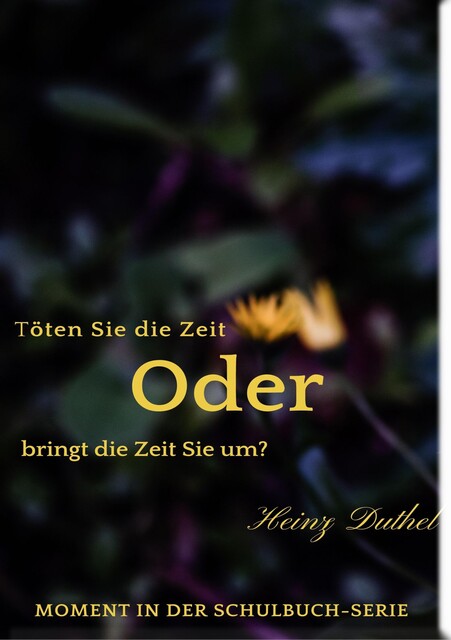 Töten Sie die Zeit oder bringt die Zeit Sie um, Heinz Duthel