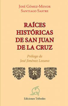 Raices históricas de san Juan de la Cruz, José Carlos Gómez-Menor Fuentes