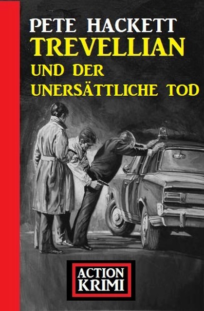 Trevellian und der unersättliche Tod: Action Krimi, Pete Hackett