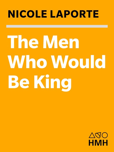 The Men Who Would Be King, Nicole LaPorte