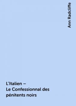 L'Italien – Le Confessionnal des pénitents noirs, Ann Radcliffe